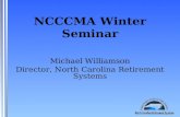 NCCCMA Winter Seminar Michael Williamson Director, North Carolina Retirement Systems.