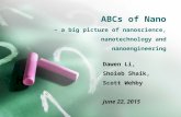 ABCs of Nano – a big picture of nanoscience, nanotechnology and nanoengineering Dawen Li, Shoieb Shaik, Scott Wehby June 22, 2015.