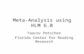 Meta-Analysis using HLM 6.0 Yaacov Petscher Florida Center for Reading Research.
