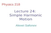Physics 218 Alexei Safonov Lecture 24: Simple Harmonic Motion.