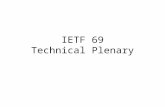 IETF 69 Technical Plenary. Agenda Welcome IRTF Chair’s report –Aaron Falk IAB Chair’s report –Olaf Kolkman Open microphone session.