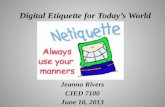 Digital Etiquette for Today’s World Jeanna Rivers CIED 7100 June 10, 2013.