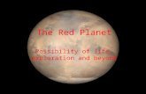 The Red Planet Possibility of life, exploration and beyond.