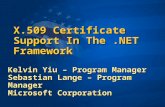 X.509 Certificate Support In The.NET Framework Kelvin Yiu – Program Manager Sebastian Lange – Program Manager Microsoft Corporation.