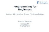 Programming for Beginners Martin Nelson Elizabeth FitzGerald Lecture 11: Handling Errors; File Input/Output.