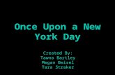 Once Upon a New York Day Created By: Tawna Bartley Megan Beisel Tara Straker.