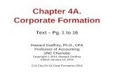Chapter 4A. Corporate Formation Text – Pg. 1 to 16 Howard Godfrey, Ph.D., CPA Professor of Accounting UNC Charlotte Copyright © 2014. Howard Godfrey Edited.