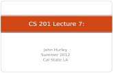 John Hurley Summer 2012 Cal State LA CS 201 Lecture 7: