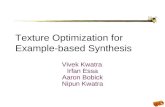 Texture Optimization for Example-based Synthesis Vivek Kwatra Irfan Essa Aaron Bobick Nipun Kwatra.