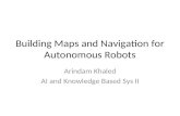 Building Maps and Navigation for Autonomous Robots Arindam Khaled AI and Knowledge Based Sys II.