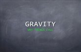 GRAVITY WHY THINGS FALL. Believed that heavier objects fall faster than lighter ones. aristotle - (384-322 B.C.)