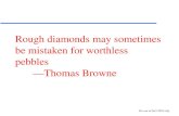 Rough diamonds may sometimes be mistaken for worthless pebbles —Thomas Browne For use in Fin2 2010 only.