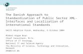 The Danish Approach to Standardization of Public Sector XML-Interfaces and Localization of International Standards OASIS Adoption Forum, Wednesday, 6 October.