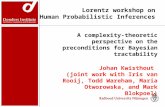 Lorentz workshop on Human Probabilistic Inferences A complexity-theoretic perspective on the preconditions for Bayesian tractability Johan Kwisthout (joint.