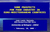 SOME PROSPECTS FOR FOOD INDUSTRY IN EURO-MEDITERRANEAN COUNTRIES Jean-Louis Rastoin, ENSA.Montpellier/UMR Moisa University of Bologna – AIEA2 – february,
