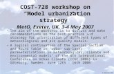A. Baklanov, DMI COST-728 workshop on “Model urbanization strategy” MetO, Exeter, UK, 3-4 May 2007 The aim of the workshop is to discuss and make recommendations.