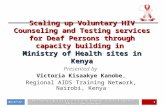 Scaling up Voluntary HIV Counseling and Testing services for Deaf Persons through capacity building in Ministry of Health sites in Kenya Presented by Victoria.