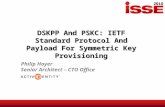 DSKPP And PSKC: IETF Standard Protocol And Payload For Symmetric Key Provisioning Philip Hoyer Senior Architect – CTO Office.