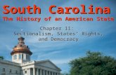 South Carolina The History of an American State Chapter 11: Sectionalism, States’ Rights, and Democracy ©2006 Clairmont Press.
