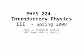 PHYS 224 - Introductory Physics III - Spring 2008 Prof. J. Vanderlei Martins UMBC Department of Physics.