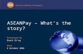 Presented by Enoch Ch’ng Date 8 October 2004 ASEANPay – What’s the story?