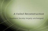 A Failed Reconstruction Southern Society largely unchanged.