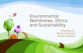 Environmental Worldviews, Ethics, and Sustainability Presented by Ramona Parkash Tomás Calderón.