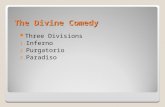 The Divine Comedy Three Divisions 1. Inferno 2. Purgatorio 3. Paradiso.