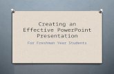 Creating an Effective PowerPoint Presentation For Freshman Year Students.
