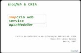 Centro de Referência em Informação Ambiental, CRIA Dora Ann Lange Canhos March, 2007 mapcria web service openModeller Incofish & CRIA.
