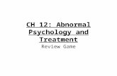 CH 12: Abnormal Psychology and Treatment Review Game.