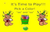 Pick a Color! “ee” and “ea” It’s Time to Play!!!