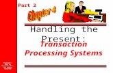 Handling the Present: Transaction Processing Systems Copyright © 2001 by Harcourt, Inc. All rights reserved Part 2.
