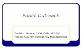 Public Outreach David L. Maack, CEM, CPM, WCEM Racine County Emergency Management.