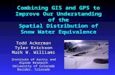 Combining GIS and GPS to Improve Our Understanding of the Spatial Distribution of Snow Water Equivalence Todd Ackerman Tyler Erickson Mark W. Williams.
