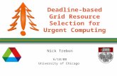 Deadline-based Grid Resource Selection for Urgent Computing Nick Trebon 6/18/08 University of Chicago.