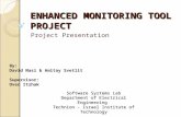 ENHANCED MONITORING TOOL PROJECT Project Presentation By: David Nasi & Amitay Svetlit Supervisor: Oved Itzhak Software Systems Lab Department of Electrical.