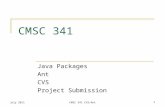 July 2011CMSC 341 CVS/Ant 1 CMSC 341 Java Packages Ant CVS Project Submission.