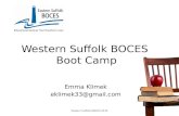 Western Suffolk BOCES Boot Camp Emma Klimek eklimek33@gmail.com Eastern Suffolk BOCES 2012.
