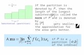 If the partition is denoted by P, then the length of the longest subinterval is called the norm of P and is denoted by. As gets smaller, the approximation.