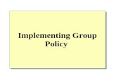 Implementing Group Policy. Overview What is Group Policy Introduction to Group Policy Group Policy Structure How Group Policy Settings Are Applied in.