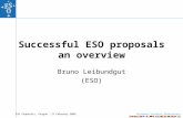 European Southern Observatory ESO Proposals, Prague  27 February 2009 Successful ESO proposals an overview Bruno Leibundgut (ESO)
