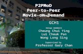 Computer Engineering, Hong Kong University of Science & Technology P2PMoD Peer-to-Peer Movie-on-Demand GCH1 Group members Cheung Chui Ying Lui Cheuk Pan.
