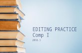 EDITING PRACTICE Comp I 2016.1. Week Overview: Your daily work Review Introduce Essay 2 Organization for Comparisons.