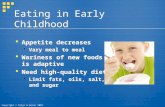 Copyright © Allyn & Bacon 2007 Eating in Early Childhood  Appetite decreases  Vary meal to meal  Wariness of new foods is adaptive  Need high-quality.