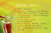 Welcome Back!! This semester… January- Bonding and Naming Ionic and Covalent Compounds Jan/February- Finish Bonding & Reactions After Feb. break- Stoichiometry.