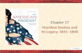 Chapter 17 Manifest Destiny Manifest Destiny and Its Legacy, 1841–1848
