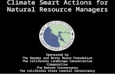 Climate Smart Actions for Natural Resource Managers Sponsored by The Gordon and Betty Moore Foundation The California Landscape Conservation Cooperative.