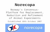 Norecopa Norway’s Consensus-Platform for Replacement, Reduction and Refinement of Animal Experiments Established 10th October 2007.