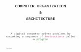 COMPUTER ORGANIZATION & ARCHITECTURE A digital computer solves problems by executing a sequence of instructions called a program Ioan Despi.